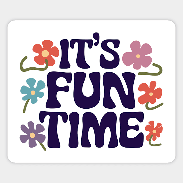 Its Fun Time Magnet by CreativeSage